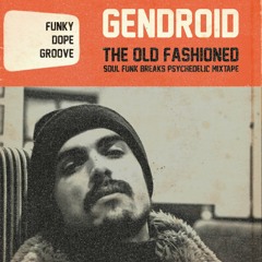 Gendroid - The Old Fashioned (soul/funk/breaks/psychedelic mixtape)