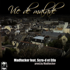 "Vie de malade" - Madfucker feat. Etla et Scra-D (Prod. Madfucker)