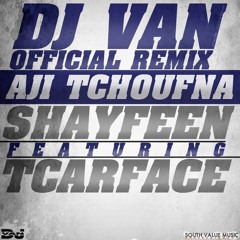 Aji Tchoufna [Remix] (feat. Shayfeen & Tkarface)