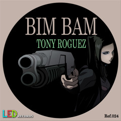 Tony Roguez - Bim Bam ( original mix ) Ref.023 LED récords