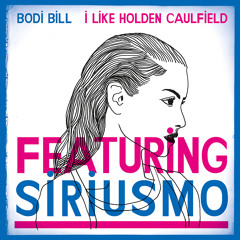 Bodi Bill - I Like Holden Caulfield feat. Siriusmo