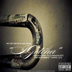 Miz ft. Von Pea (of Tanya Morgan) - I Gotcha (Pro. Know Life x IzZy)