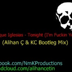 Enrique Iglesias - Tonight (I'm Fuckin You) (Alihan Ç & KC Project)