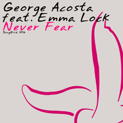 George Acosta ft Emma Lock - Never Fear (Mell Tierra Remix)