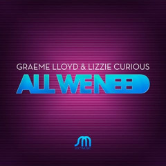 Graeme Lloyd and Lizzie Curious - All We Need (Original Mix)