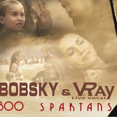 Bobsky & V.Ray - 300 Spartans (Vocal Edit)