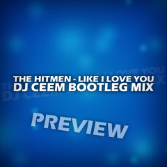 The Hitmen - Like I Love You (Dj CeeM Bootleg Mix) !Preview!