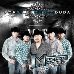 LA MAQUINARIA NORTENA MIX 2011 | POR SI LES QUEDO DUDA|