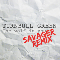 Turnbull Green - The Wolf In You ( Savager Remix )