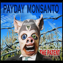 PaydayMonsanto-ThePatentManiacsAtLarge-ThePatent