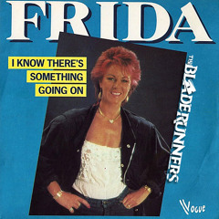 Frida - I Know There's Something Going On (The BladeRunners 'Good Thing' Edit)