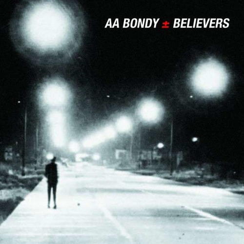 A.A. Bondy - Believers (Album Preview)