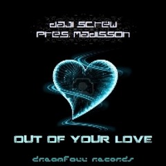 Daji Screw pres. Madisson - Out Of Your Love (SeventhSeason Remix @ Dreamfall Records)