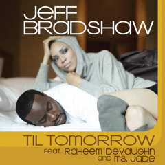 Jeff Bradshaw -  Till Tomorrow feat. Raheem DeVaughn & Ms. Jade