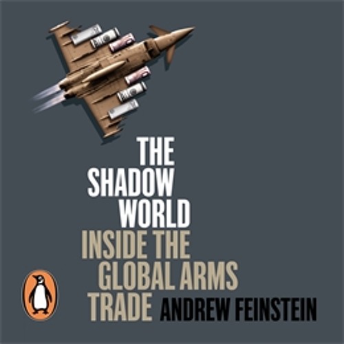 Andrew Feinstein: Shadow World: Inside the Global Arms Trade (Audiobook Extract)