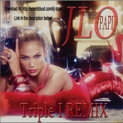 Jeniffer Lopez - PAPI (Triple I Remix) |BUY this track= free download|