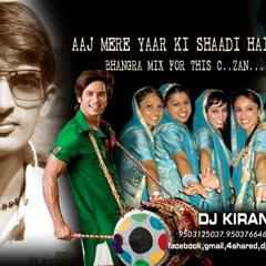 AAJ MERE YAAR KI SHADI HAI.. RAP..ON...BHANGRA  MIX COMING SOON DJ KIRAN 9503125037..