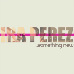 Ira Perez- Something New