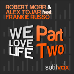 Robert Morr & Alex Tojar ft Frankie Russo 'We Love Life' (Miguel Picasso Astro Rmx) ***OUT NOW!***