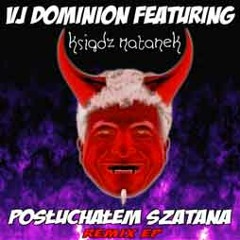VJ Dominion feat. Ksiądz Natanek - Posłuchałem Szatana (Chippy soft remix)