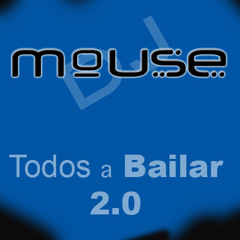DJ Mouse - Todos a Bailar 2.0 (2012 Mix)