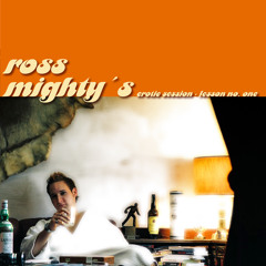 Ross Mighty's Erotic Session - Lesson No. One