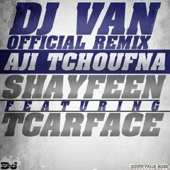 Shayfeen feat. Tkarface - Aji Tchoufna (DJ VAN Official Remix)