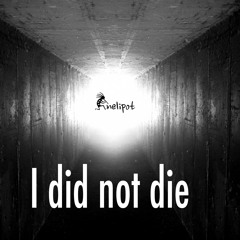 I did not die