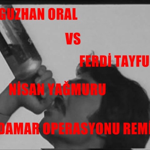 Oguzhan Oral Vs Ferdi Tayfur - Nisan Yağmuru ( Damar Operasyonu Remix 2012 )