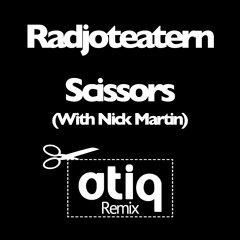 Radjoteatern - Scissors (with Nick Martin) Atiq Remix