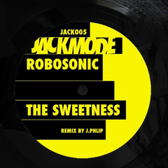 ROBOSONIC "The Sweetness [J. Phlip Remix]"