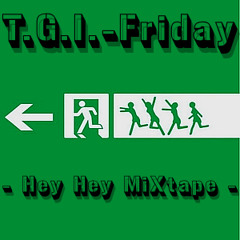 T.G.I.-Friday - Hey Hey MiXtape