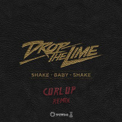 drop The Lime - shake baby shake (curl up remix) ~ free dl