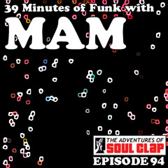 Adventures of Soul Clap Podcast Episode94 - 39mins of funk with MAM