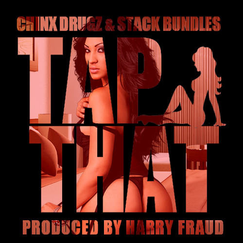 Chinx Drugz & Stack Bundles -Tap That (Prod Harry Fraud)
