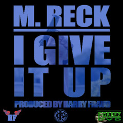 M. Reck - I Give It Up (Prod. By Harry Fraud)