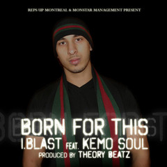 I.Blast Ft. Kemo Soul - Born For This (Prod. By Theory Beatz) (Dirty)