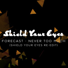 Never Too Much (Shield Your Eyes Re-edit) [WARPed]