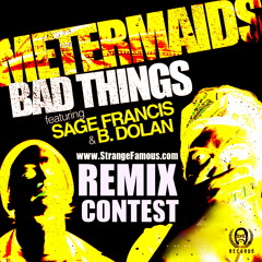 Theory 77  "Bad Things Remix" ***WINNER***