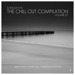 DJ Eagle Fly - The Chill Out Compilation (Vol.37)