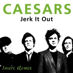 Caesars - Jerk It Out ( Insert Remix ) (New)