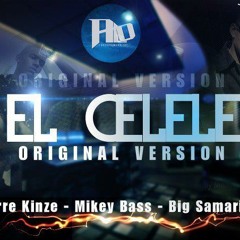EL Celele (Original Version)) - Big Samaria & Mikey B Ft. Erre Kinze