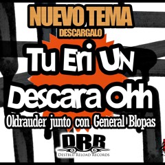 Oldrauder Ft General Blopas - Tu Eri un Descara´Ohh (2011)