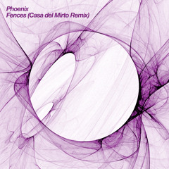 Phoenix - Fences (Casa del Mirto Remix)