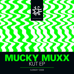 Mucky Muxx - Kut EP - OUT NOW! (Subway)
