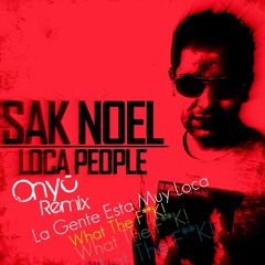 Sak Noel - Loca People [What The F**k!] (Onyc Remix)
