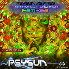 Psysun vs Ares - Ayahuasca Sagrada (Chichke Remix) [web preview]