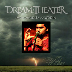 Dream Theater - Wither - Mohammed Salahuddin