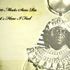 That's How I Feel _Q3000 Meets Sun Ra_