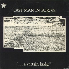 Last Man In Europe - A Certain Bridge